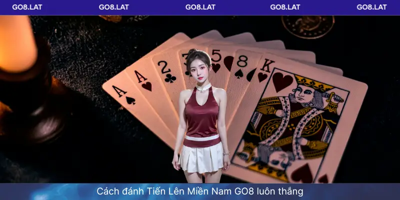 Cách đánh Tiến Lên Miền Nam GO8 luôn thắng