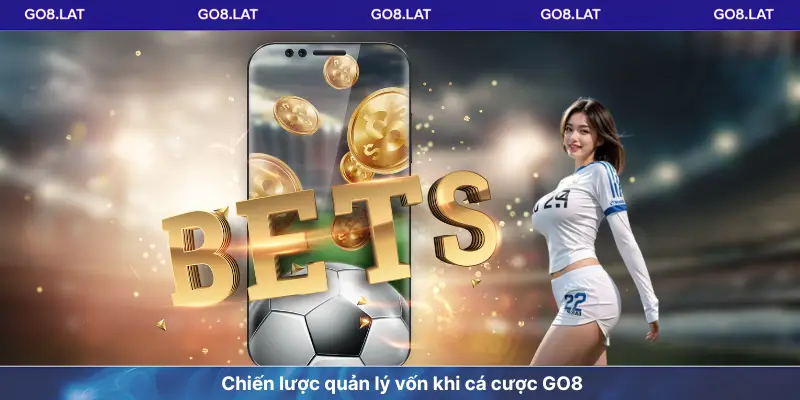 Chiến lược quản lý vốn khi cá cược GO8