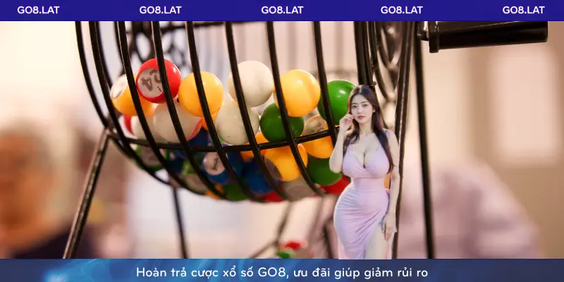 Hoàn trả cược xổ số GO8, ưu đãi giúp giảm rủi ro