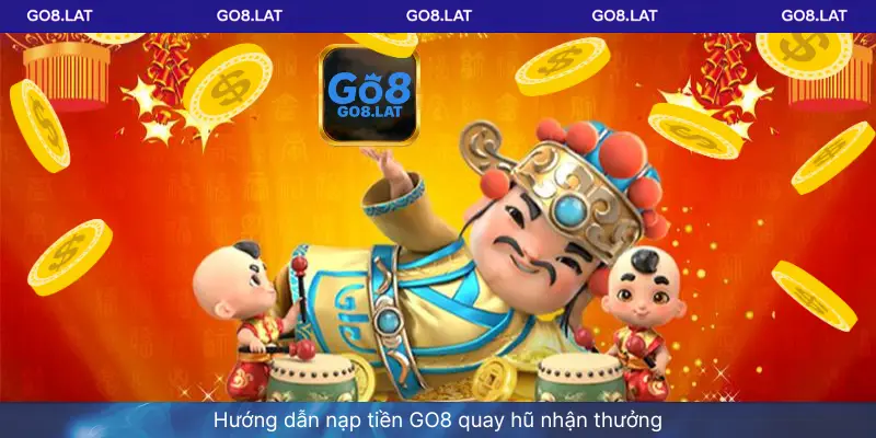 Hướng dẫn nạp tiền GO8 quay hũ nhận thưởng