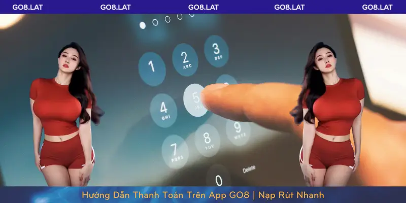 Hướng Dẫn Thanh Toán Trên App GO8, Nạp Rút Nhanh
