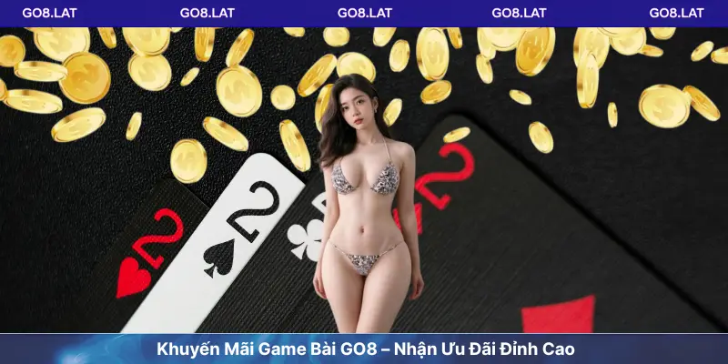 Khuyến Mãi Game Bài GO8 – Nhận Ưu Đãi Đỉnh Cao