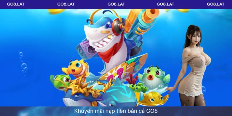 Khuyến mãi nạp tiền bắn cá GO8