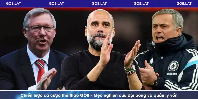 Chiến lược cá cược thể thao GO8 – Mẹo nghiên cứu đội bóng và quản lý vốn