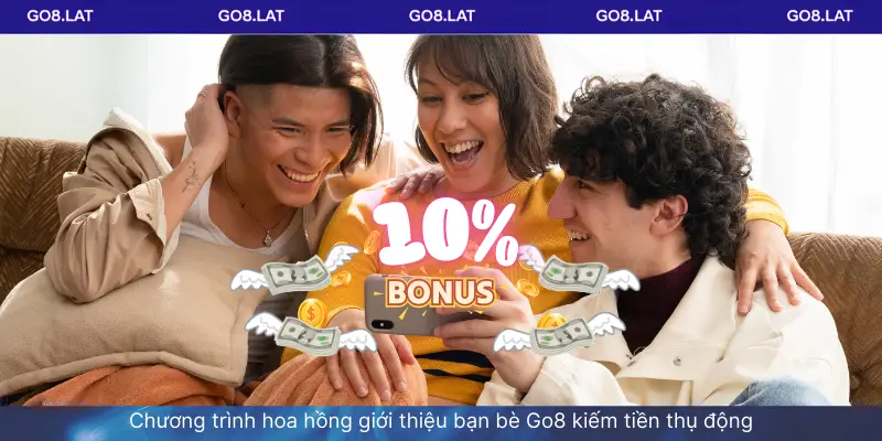 Chương trình hoa hồng giới thiệu bạn bè Go8 kiếm tiền thụ động