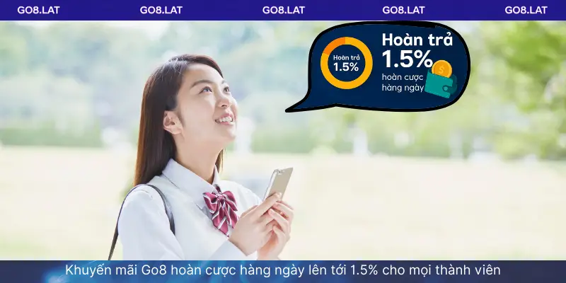 Khuyến mãi Go8 hoàn cược hàng ngày lên tới 1.5% cho mọi thành viên