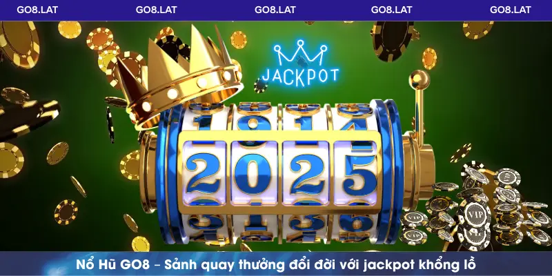 Nổ Hũ GO8 - Sảnh quay thưởng đổi đời với jackpot khổng lồ