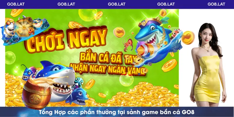  Tổng Hợp các phần thưởng tại sảnh game bắn cá GO8